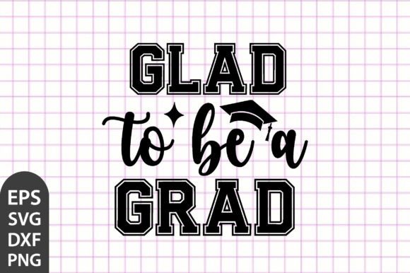 Glad to Be a Grad SVG: A Versatile Graphic Design Asset for Crafts and Branding