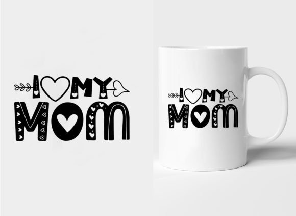 I Love My Mom Mother’s Day Mug Graphics Freebies