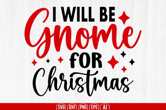I Will Be Gnome for Christmas – A Festive Graphic Design Asset for Crafts and Local Businesses